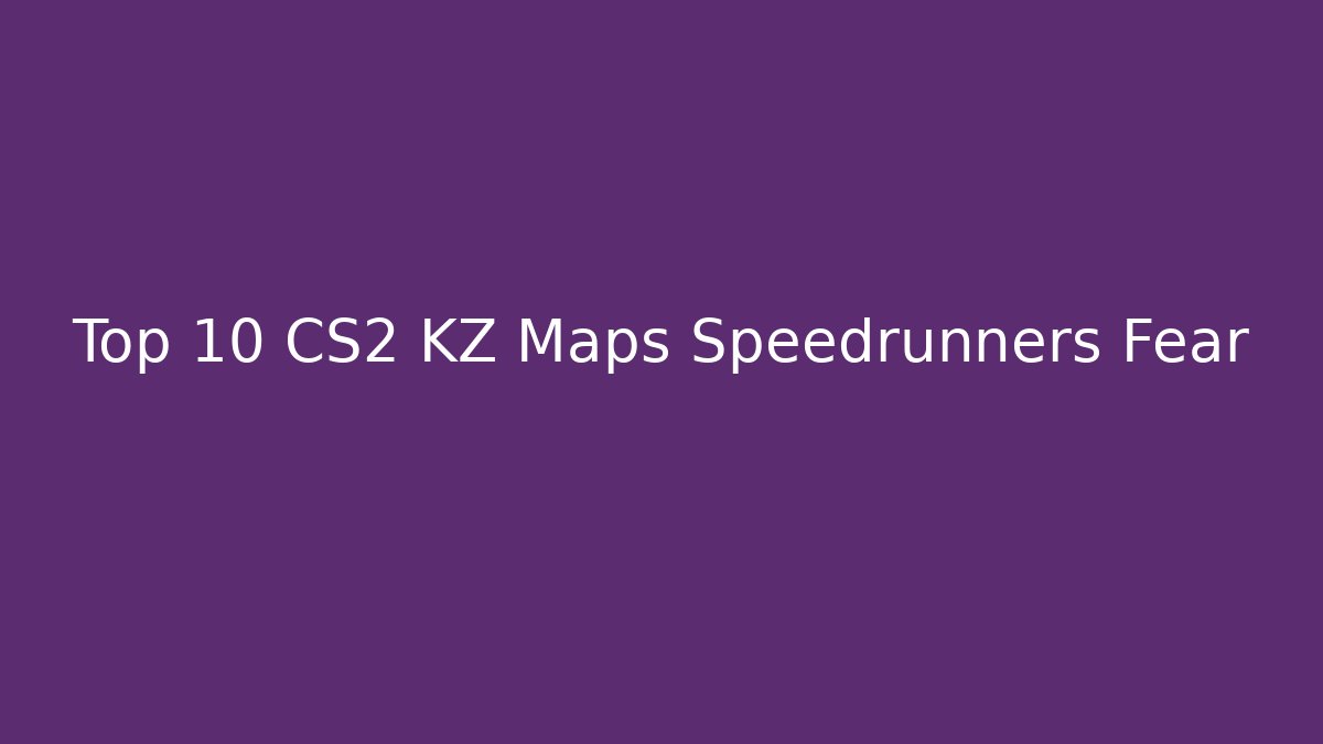 Top 10 CS2 KZ Maps Speedrunners Fear