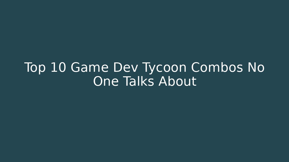 Top 10 Game Dev Tycoon Combos No One Talks About
