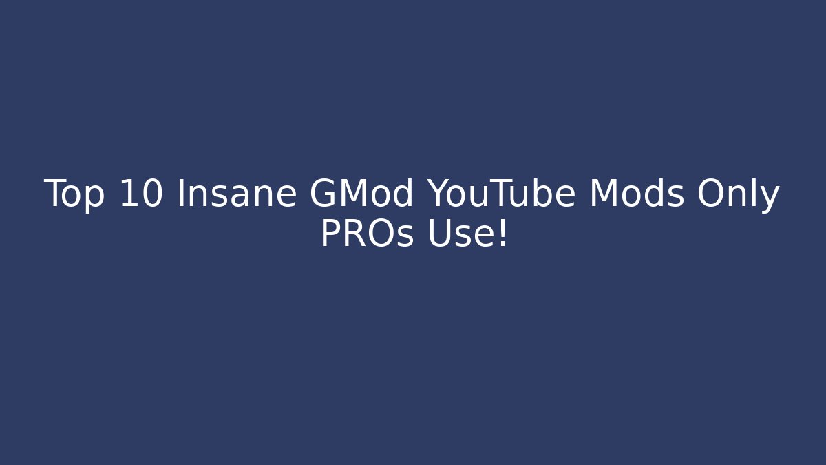 Top 10 Insane GMod YouTube Mods Only PROs Use!
