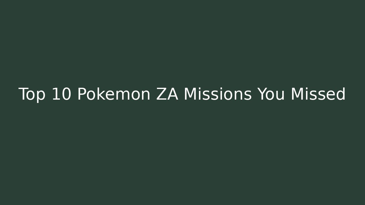 Top 10 Pokemon ZA Missions You Missed