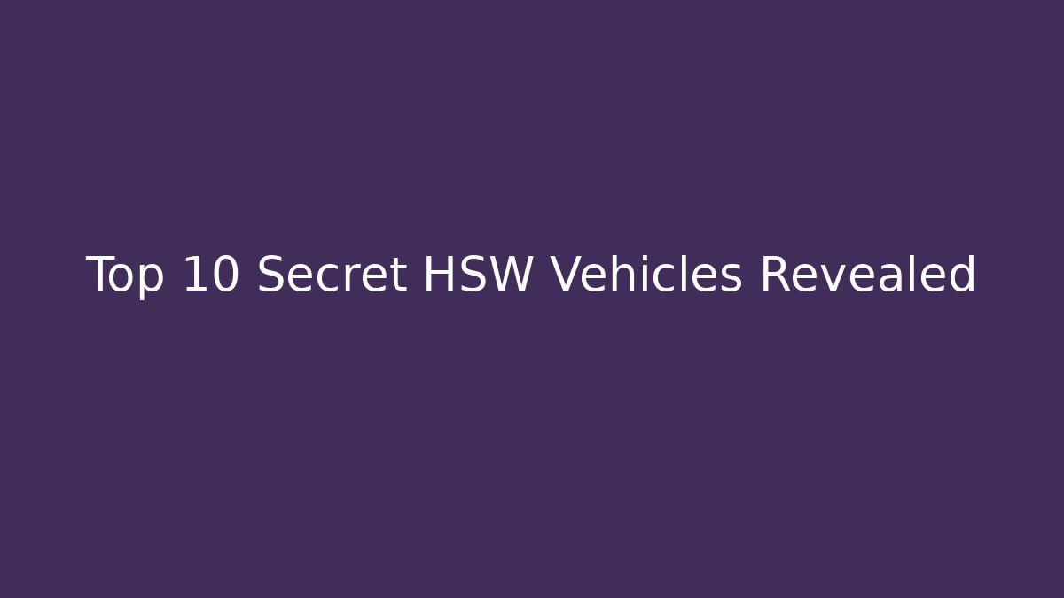 Top 10 Secret HSW Vehicles Revealed