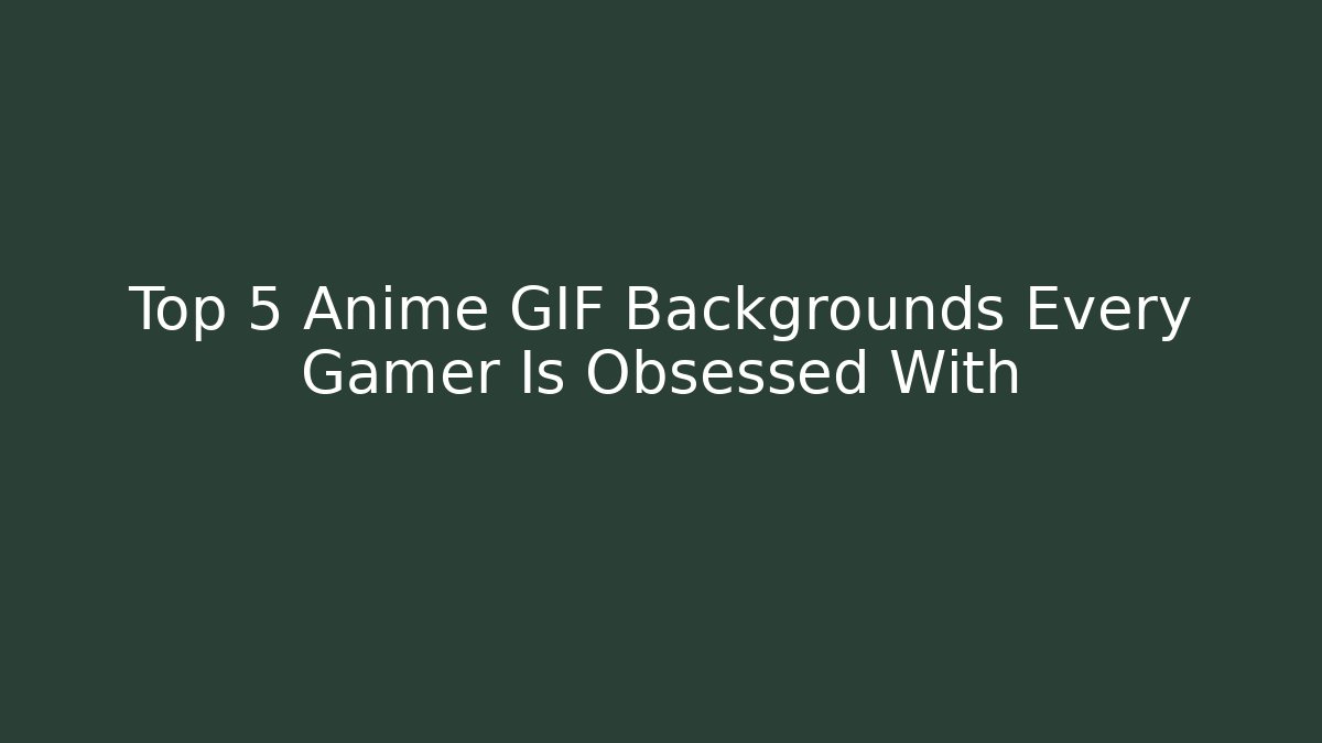 Top 5 Anime GIF Backgrounds Every Gamer Is Obsessed With