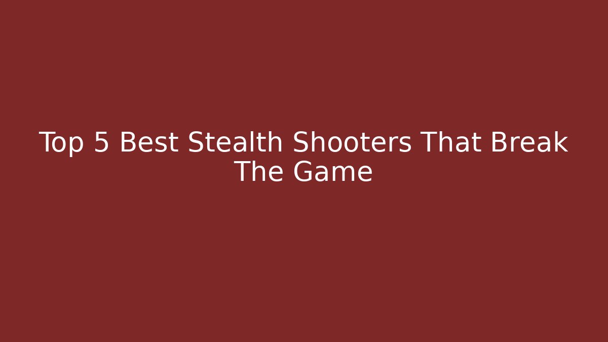 Top 5 Best Stealth Shooters That Break The Game