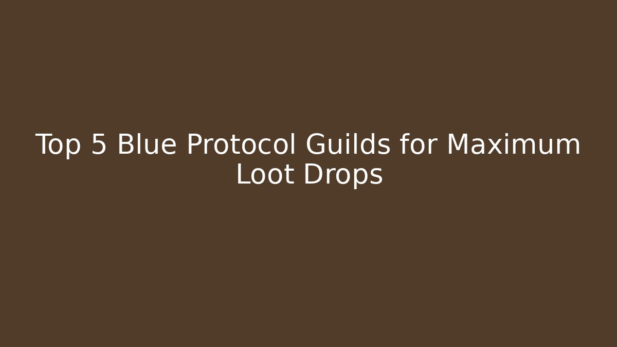 Top 5 Blue Protocol Guilds for Maximum Loot Drops - Celivion