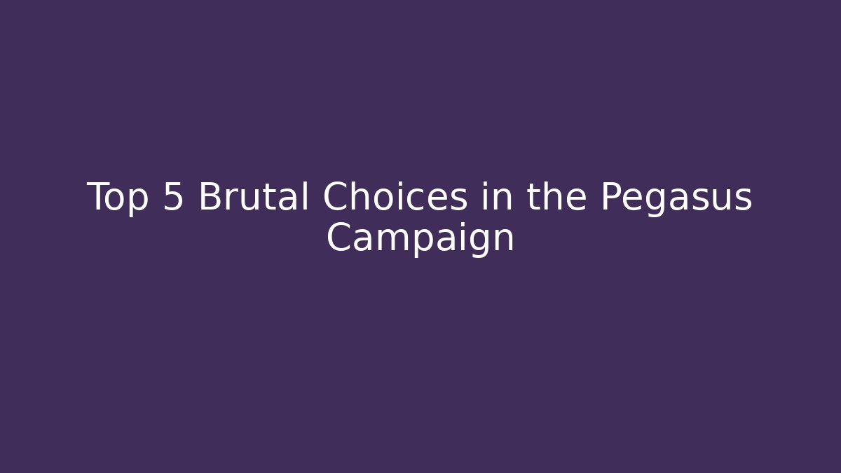 Top 5 Brutal Choices in the Pegasus Campaign