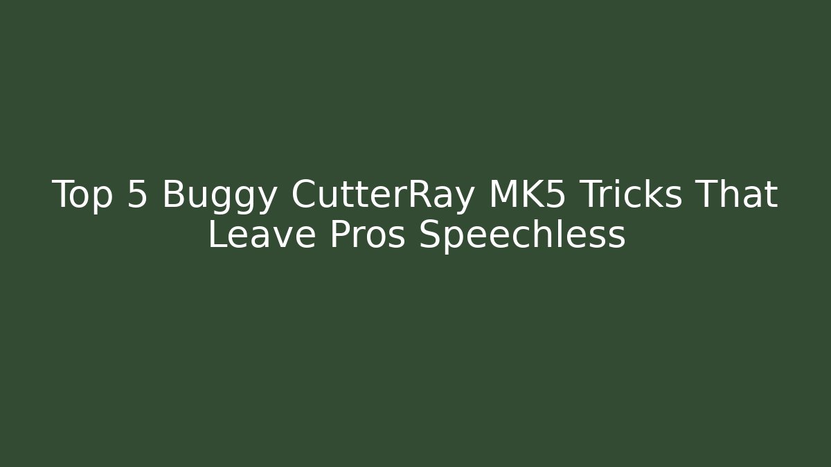 Top 5 Buggy CutterRay MK5 Tricks That Leave Pros Speechless