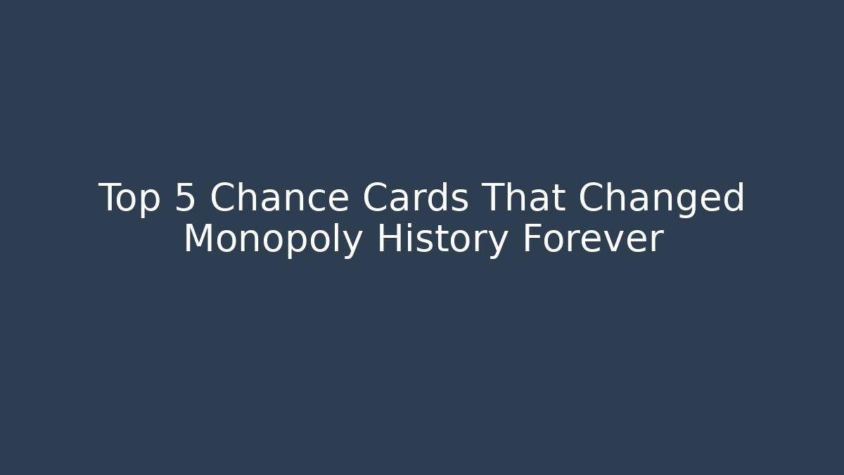 Top 5 Chance Cards That Changed Monopoly History Forever