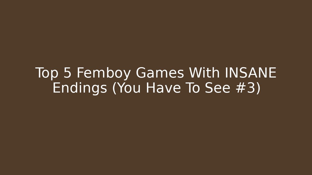 Top 5 Femboy Games With INSANE Endings (You Have To See #3) - Celivion
