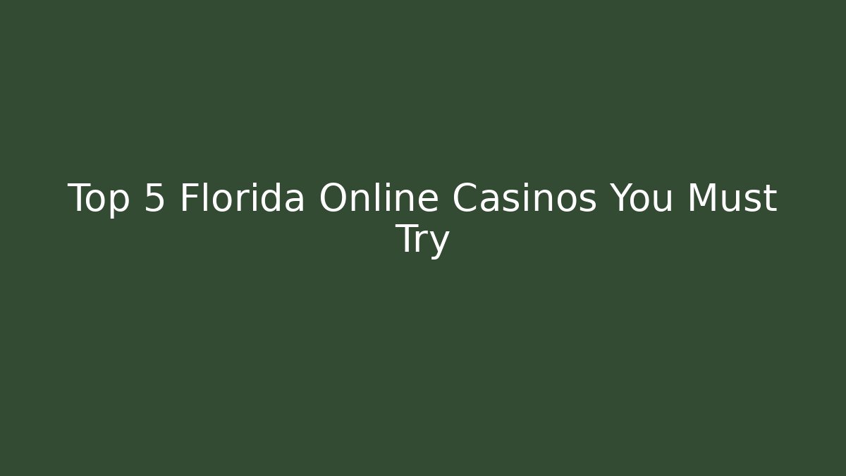Top 5 Florida Online Casinos You Must Try