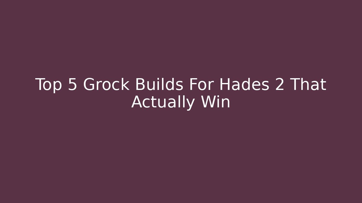 Top 5 Grock Builds For Hades 2 That Actually Win