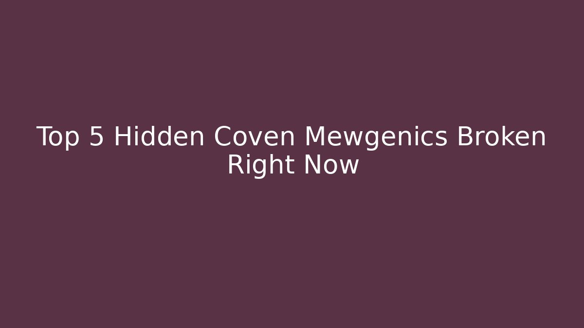 Top 5 Hidden Coven Mewgenics Broken Right Now