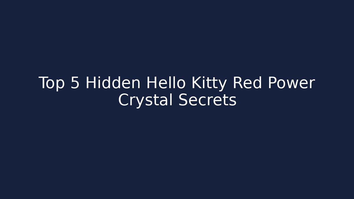 Top 5 Hidden Hello Kitty Red Power Crystal Secrets - Celivion