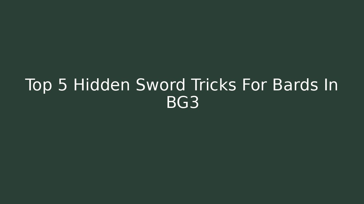 Top 5 Hidden Sword Tricks For Bards In BG3