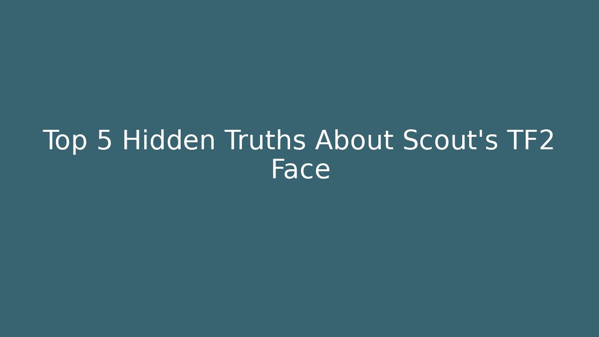 Top 5 Hidden Truths About Scout's TF2 Face