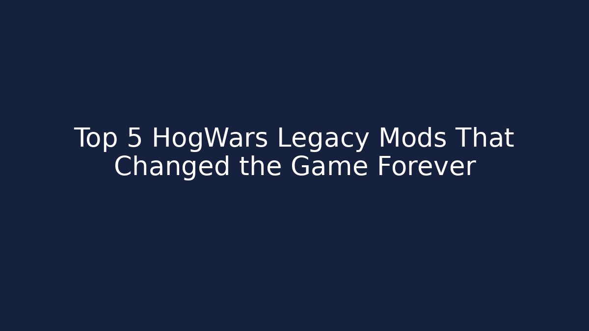 Top 5 HogWars Legacy Mods That Changed the Game Forever