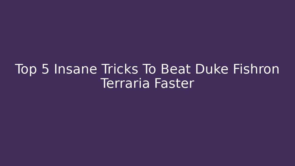 Top 5 Insane Tricks To Beat Duke Fishron Terraria Faster