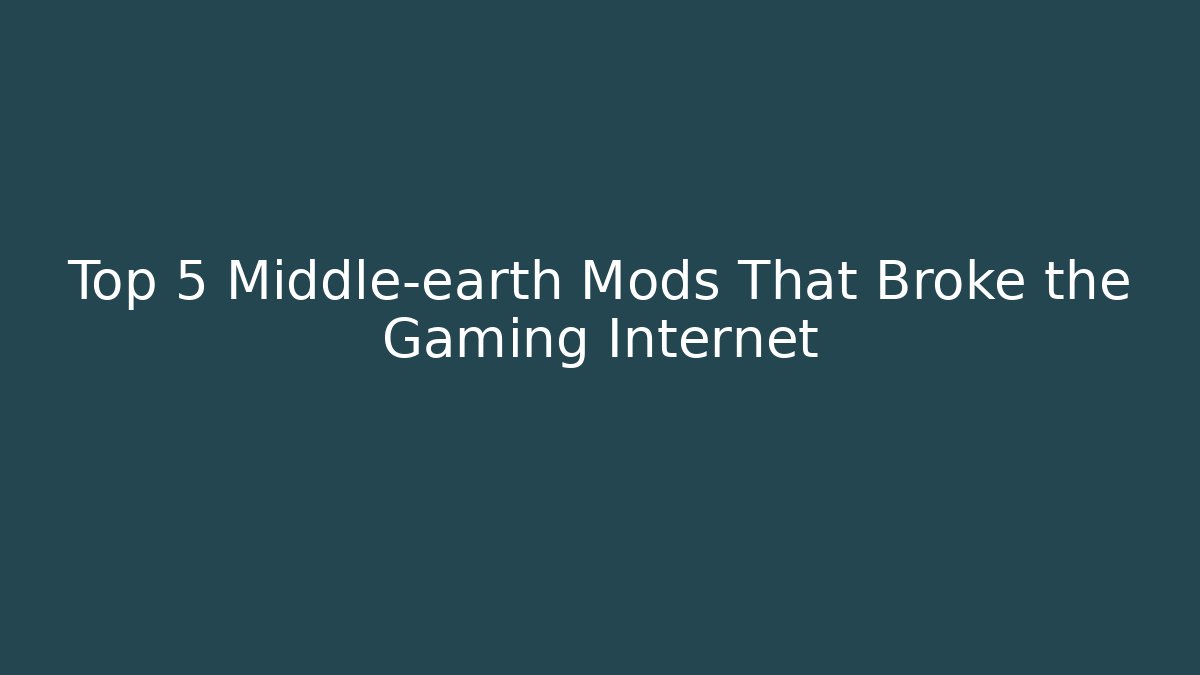 Top 5 Middle-earth Mods That Broke the Gaming Internet