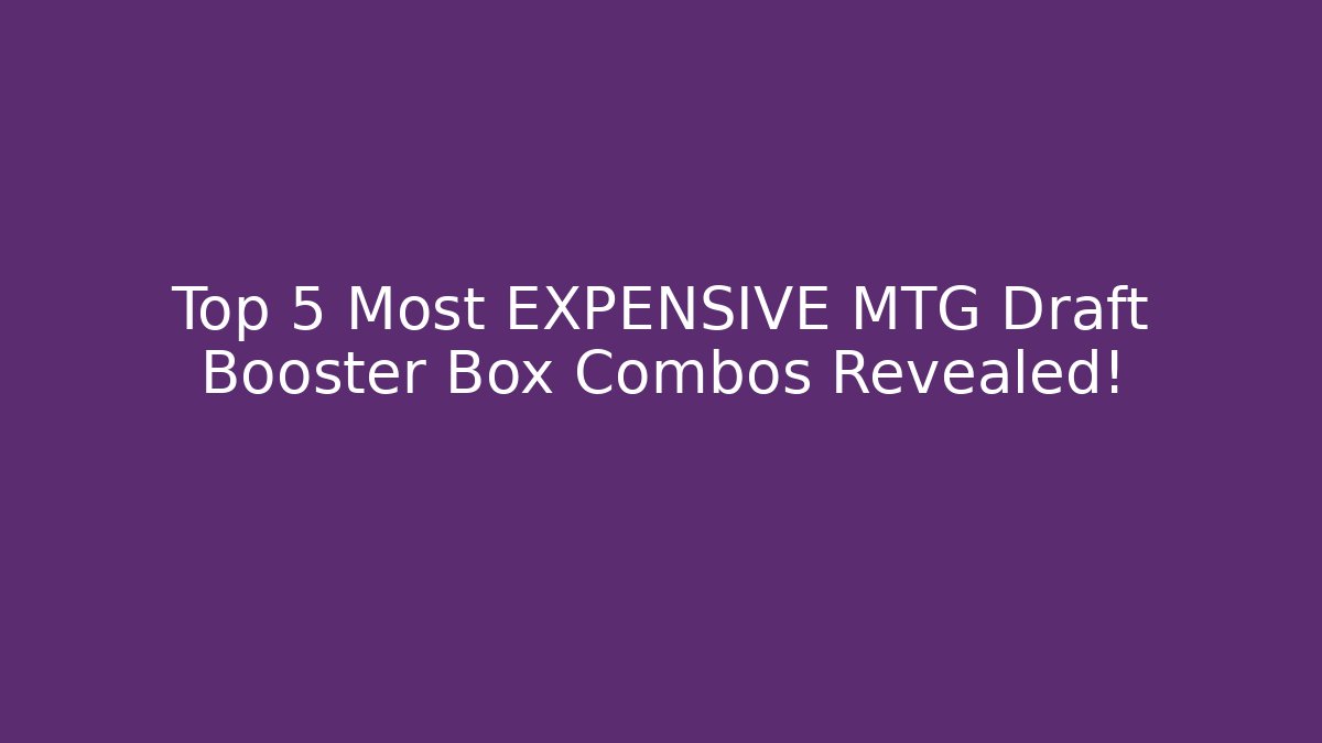 Top 5 Most EXPENSIVE MTG Draft Booster Box Combos Revealed!