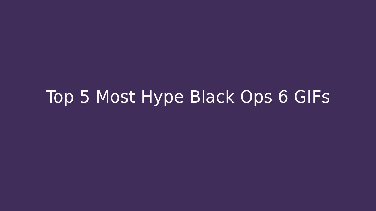 Top 5 Most Hype Black Ops 6 GIFs