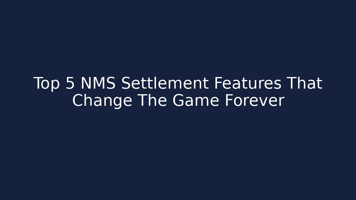 Top 5 NMS Settlement Features That Change The Game Forever
