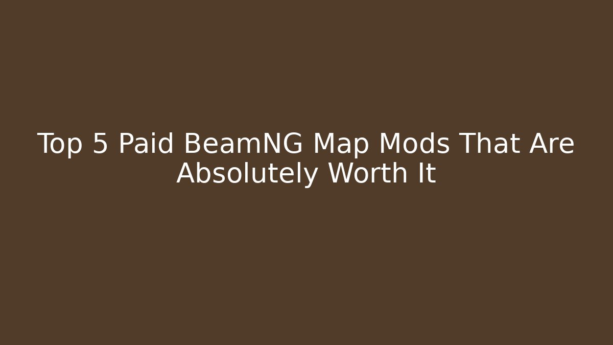 Top 5 Paid BeamNG Map Mods That Are Absolutely Worth It