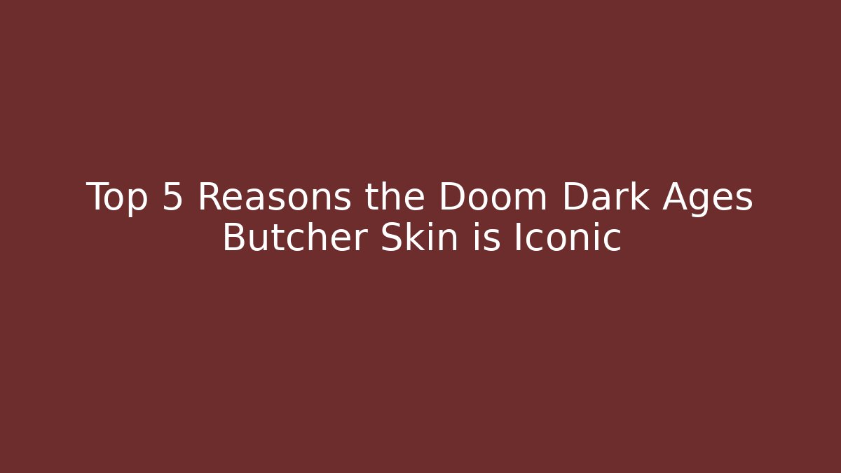 Top 5 Reasons the Doom Dark Ages Butcher Skin is Iconic
