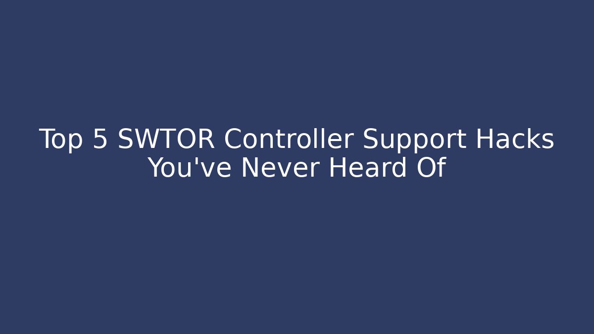 Top 5 SWTOR Controller Support Hacks You’ve Never Heard Of