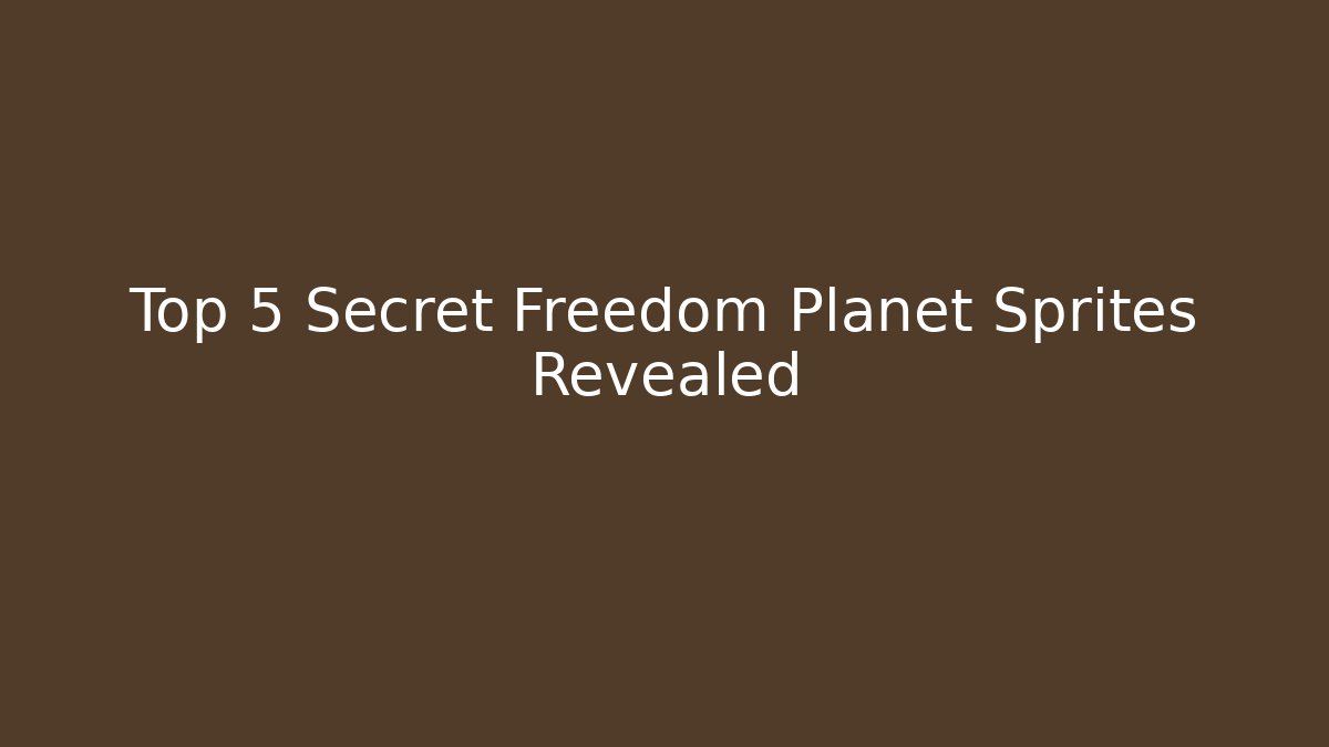 Top 5 Secret Freedom Planet Sprites Revealed
