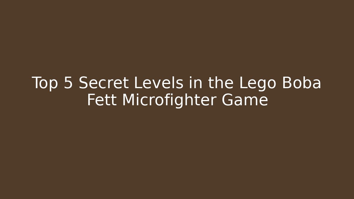 Top 5 Secret Levels in the Lego Boba Fett Microfighter Game