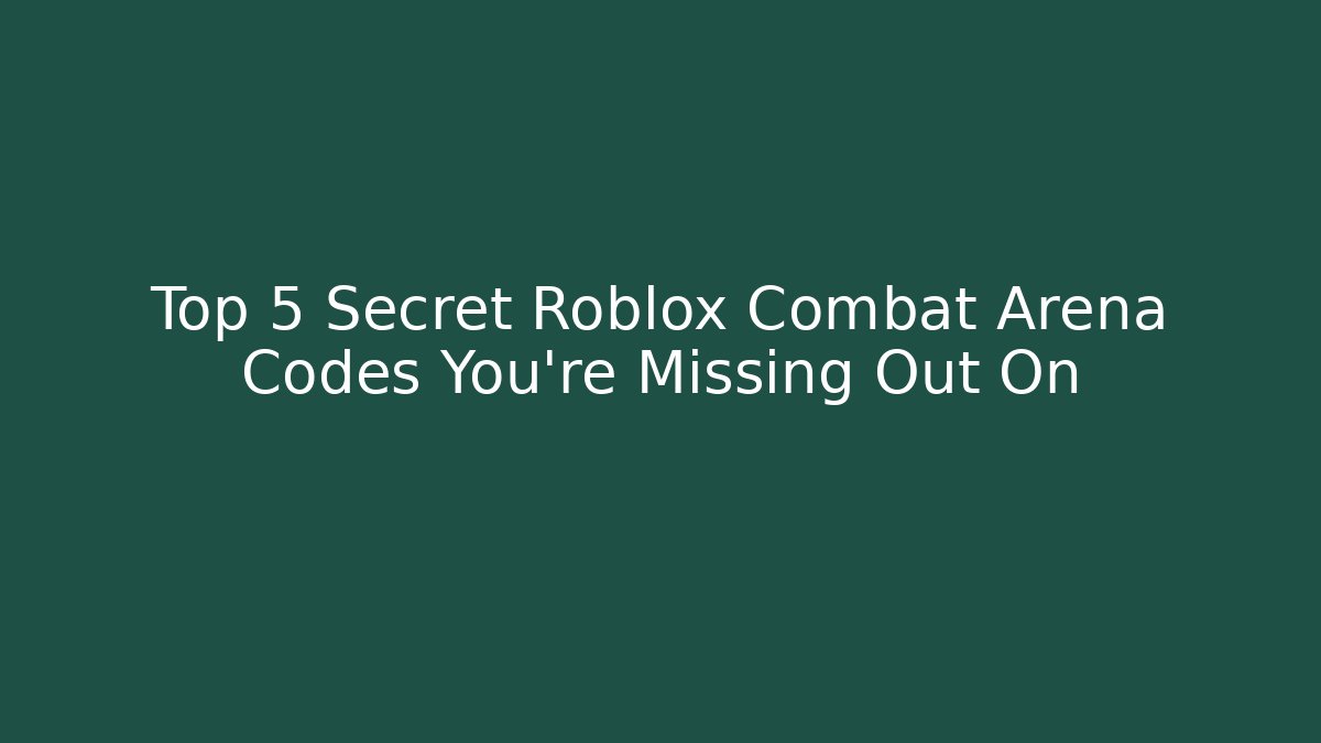 Top 5 Secret Roblox Combat Arena Codes You’re Missing Out On