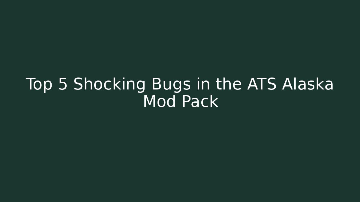 Top 5 Shocking Bugs in the ATS Alaska Mod Pack - Celivion