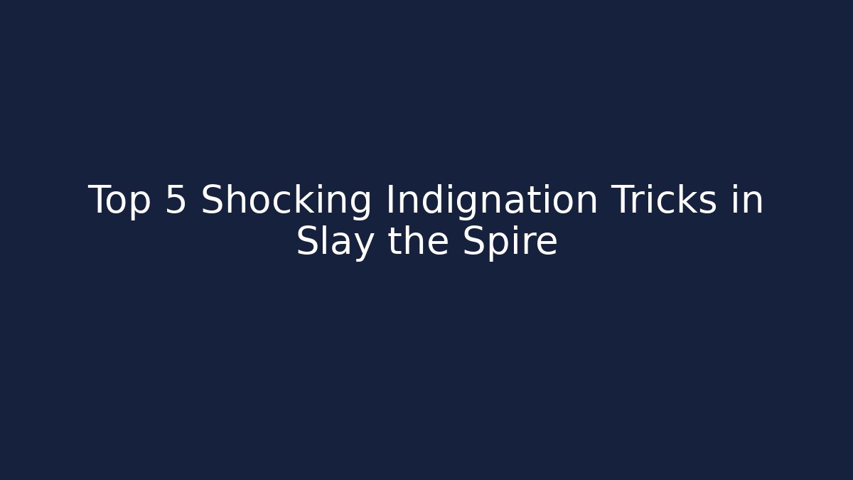 Top 5 Shocking Indignation Tricks in Slay the Spire