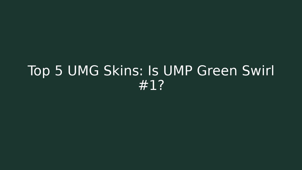 Top 5 UMG Skins: Is UMP Green Swirl #1?