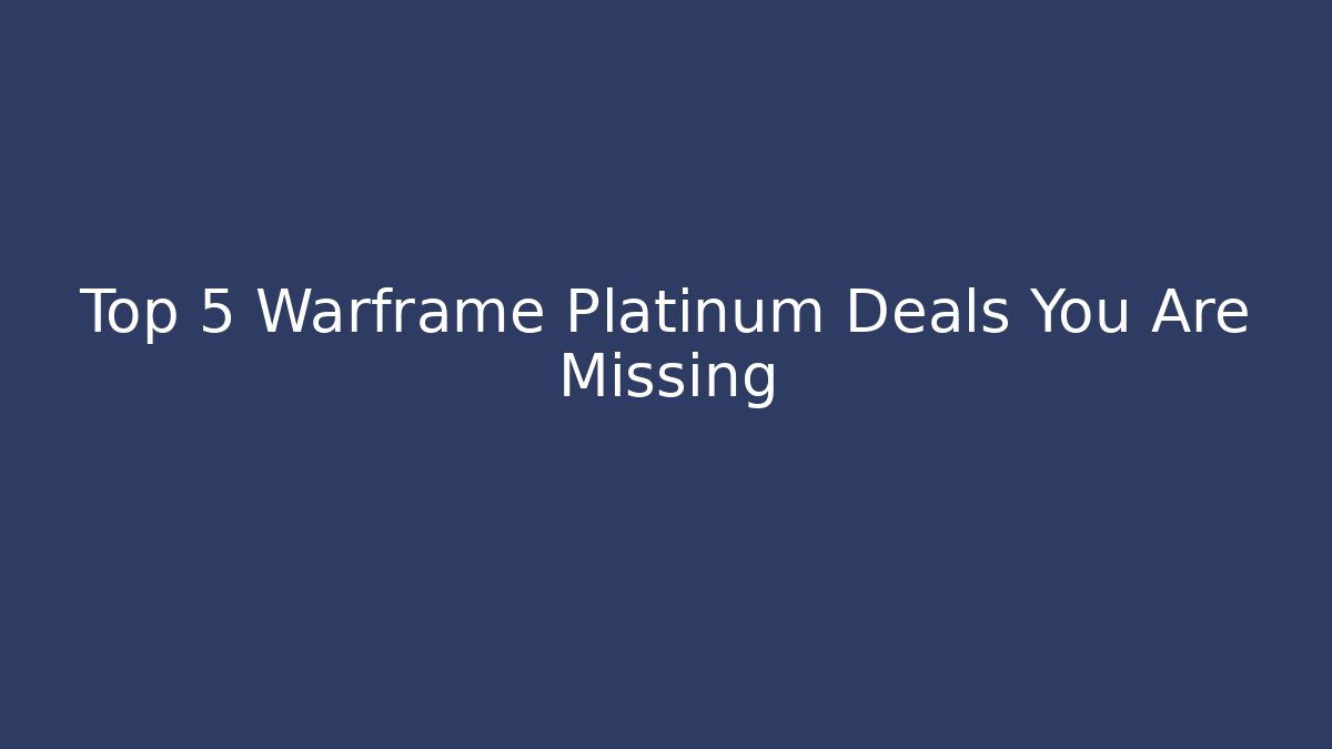 Top 5 Warframe Platinum Deals You Are Missing