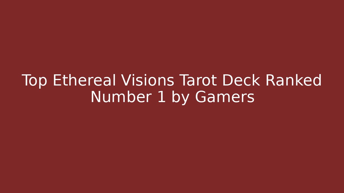 Top Ethereal Visions Tarot Deck Ranked Number 1 by Gamers - Celivion