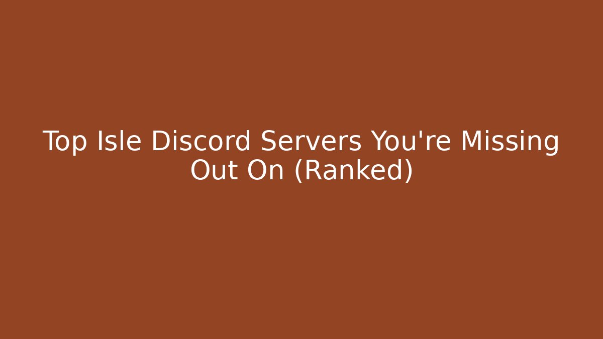 Top Isle Discord Servers You’re Missing Out On (Ranked)