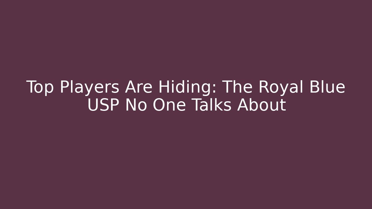 Top Players Are Hiding: The Royal Blue USP No One Talks About