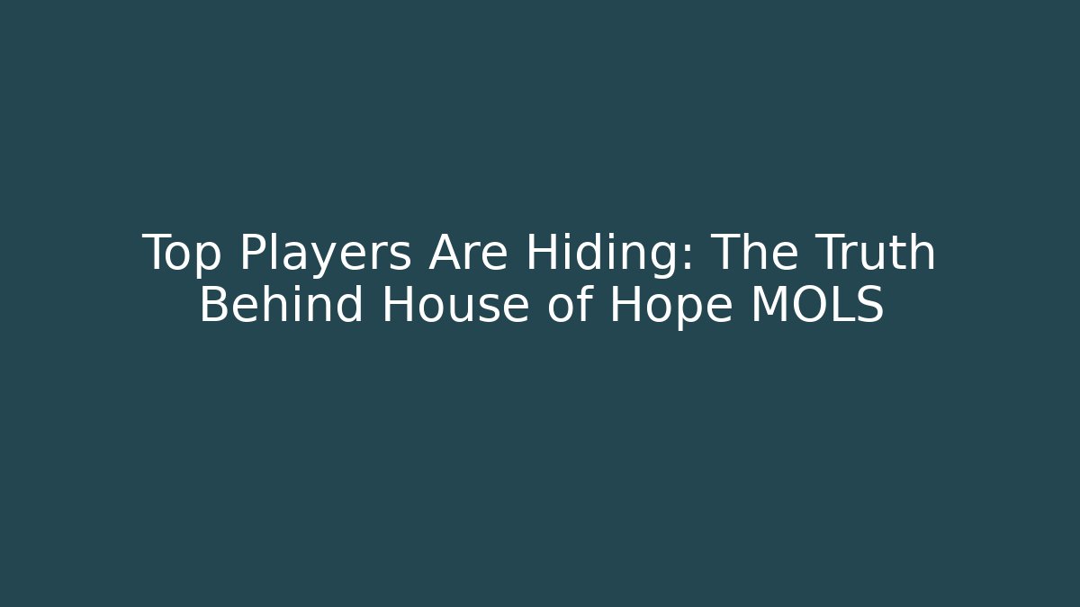 Top Players Are Hiding: The Truth Behind House of Hope MOLS