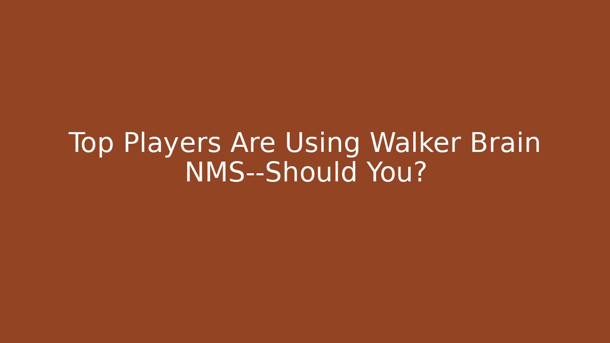 Top Players Are Using Walker Brain NMS—Should You?
