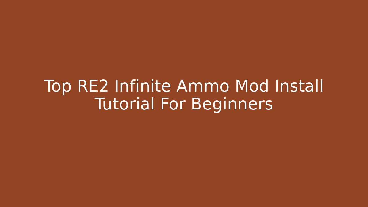 Top RE2 Infinite Ammo Mod Install Tutorial For Beginners - Celivion