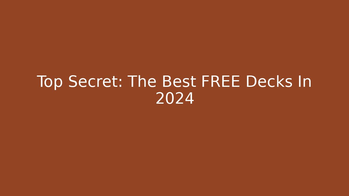 Top Secret: The Best FREE Decks In 2024