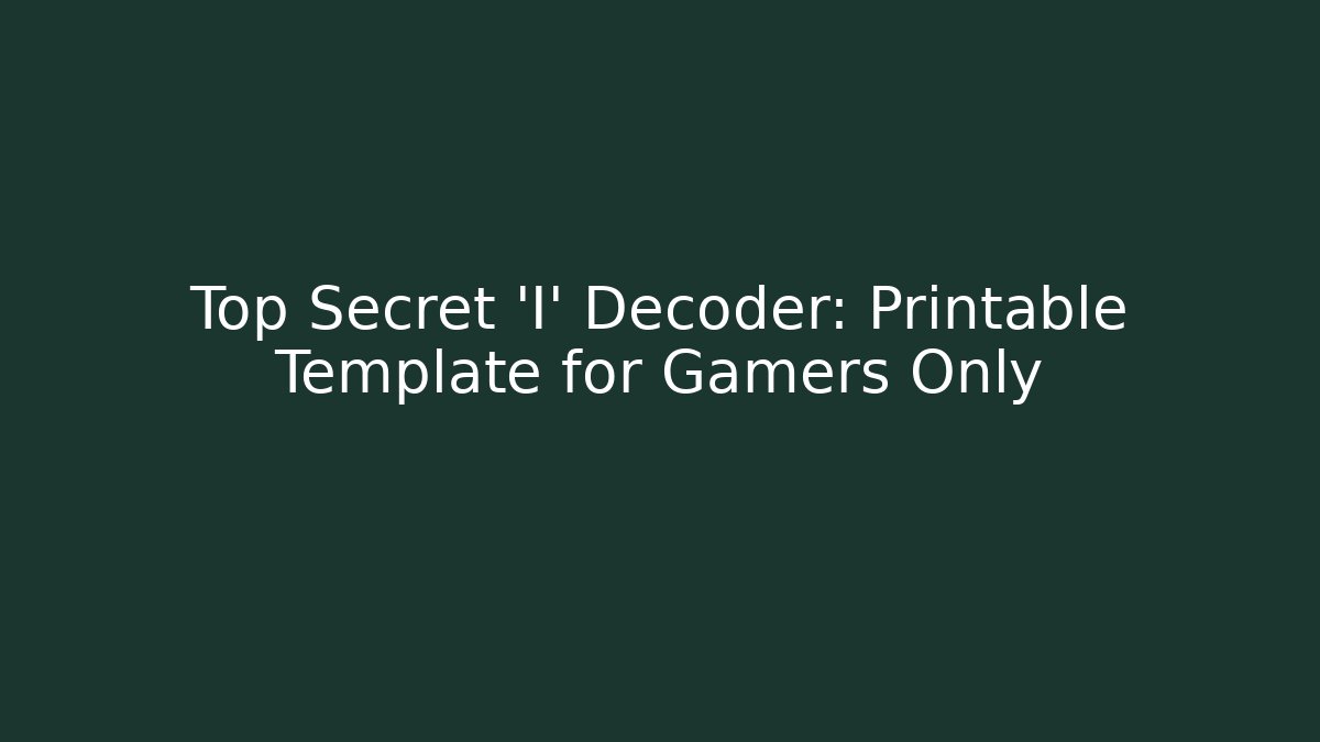 Top Secret 'I' Decoder: Printable Template for Gamers Only