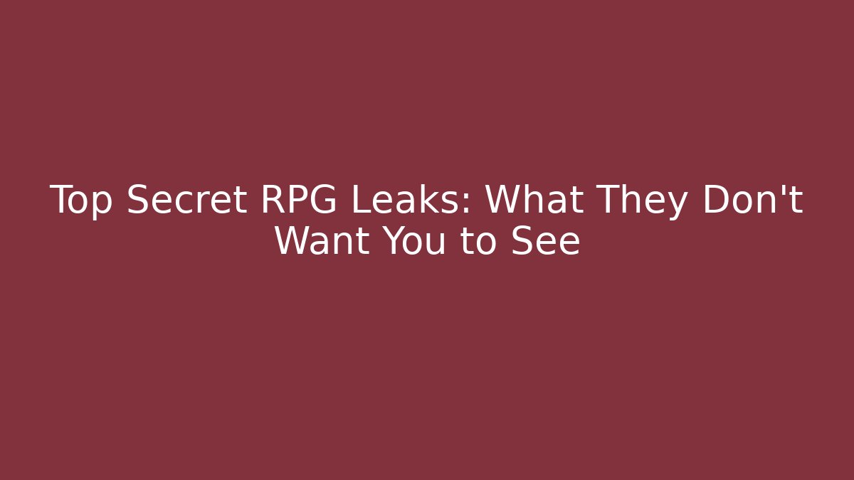 Top Secret RPG Leaks: What They Don’t Want You to See