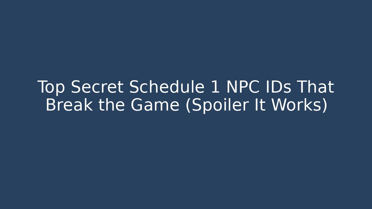 Top Secret Schedule 1 NPC IDs That Break the Game (Spoiler It Works) - Celivion