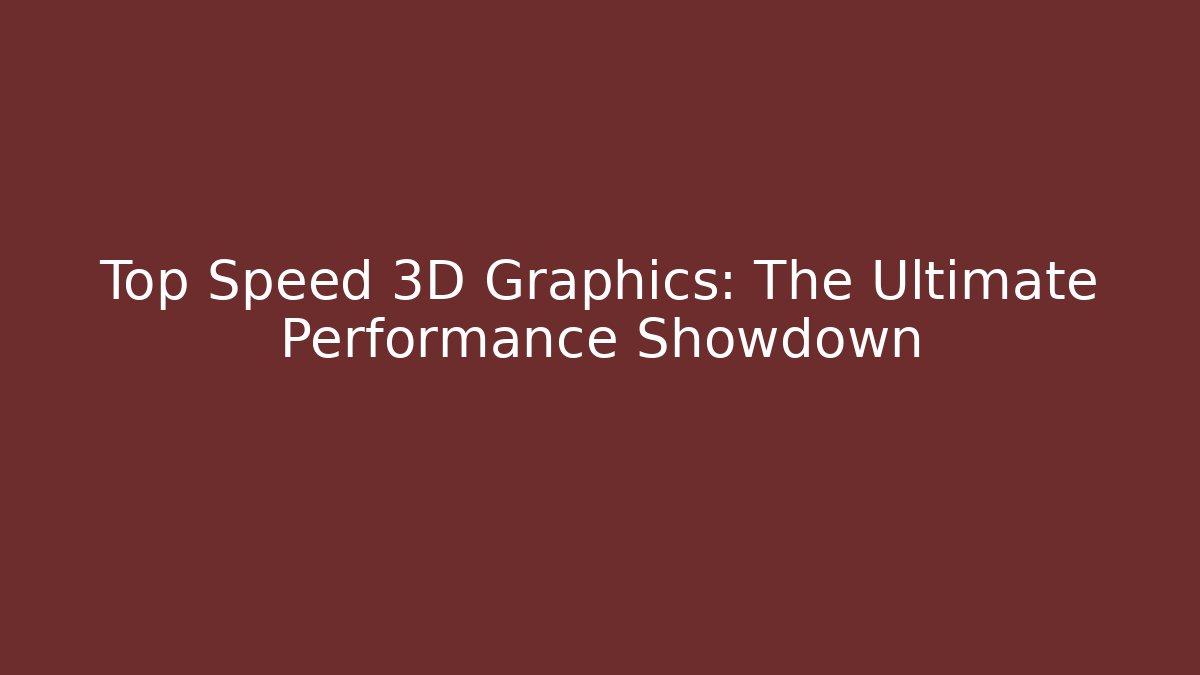 Top Speed 3D Graphics: The Ultimate Performance Showdown