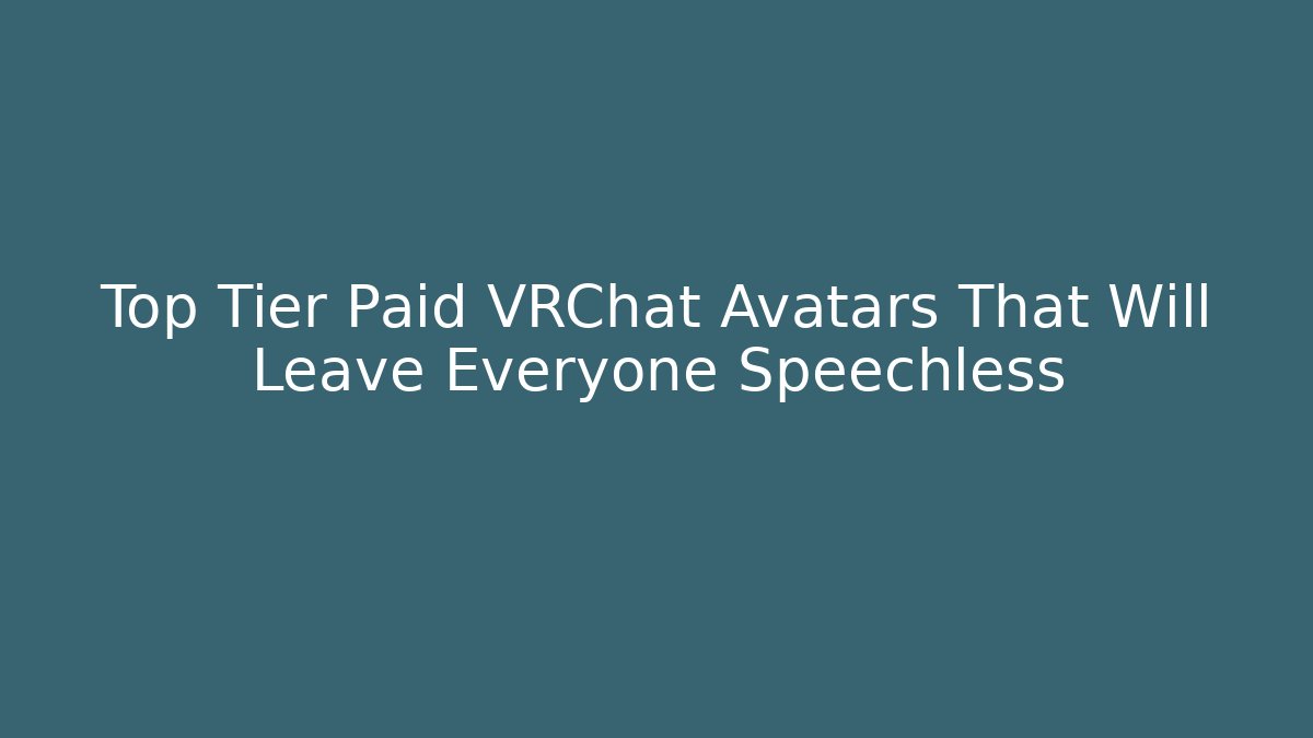 Top Tier Paid VRChat Avatars That Will Leave Everyone Speechless