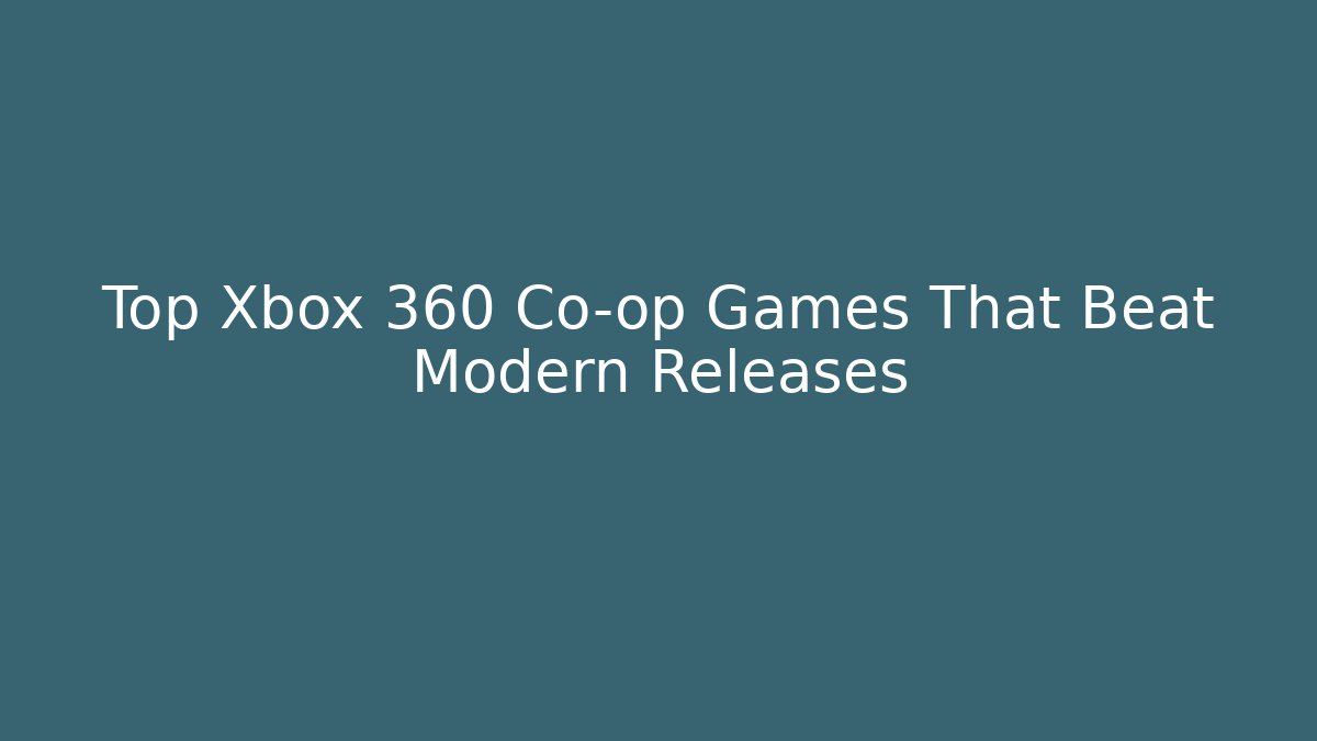 Top Xbox 360 Co-op Games That Beat Modern Releases