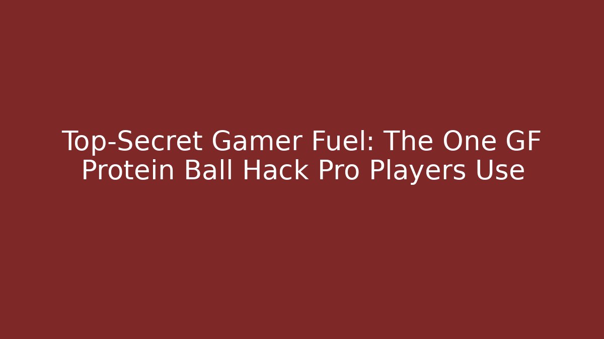 Top-Secret Gamer Fuel: The One GF Protein Ball Hack Pro Players Use