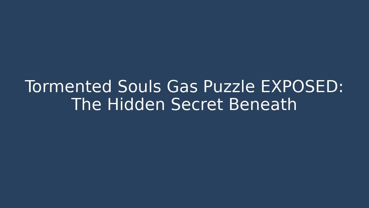 Tormented Souls Gas Puzzle EXPOSED: The Hidden Secret Beneath