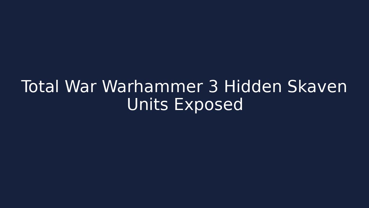 Total War Warhammer 3 Hidden Skaven Units Exposed